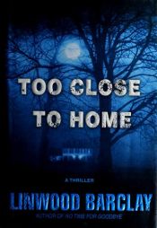 book cover of Too Close to Home by לינווד ברקלי