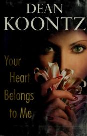 book cover of Your Heart Belongs to Me by Dean Koontz