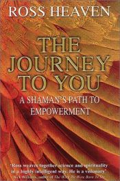 book cover of Journey To You : A Shaman's Path To Empowerment by Ross Heaven