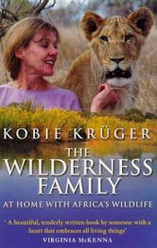 book cover of The Wilderness Family: At Home With Africa's Wildlife by Kobie Krüger
