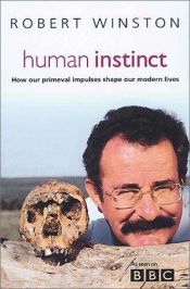 book cover of Human instinct : how our primeval impulses shape our modern lives by Robert Winston