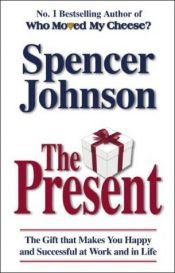 book cover of Il presente. Cogli l'attimo e poi tienilo ben stretto! by Spencer Johnson