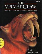 book cover of The velvet claw : a natural history of the carnivores by David W. Macdonald