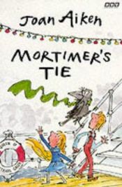 book cover of Mortimer's Tie [short stories] by Joan Aiken & Others