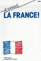 book cover of A Vous La France!: A BBC Course for Beginners in French (Language) by BBC