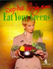 book cover of Eat your greens by Sophie Grigson