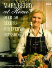 book cover of Mary Berry at Home: Over 150 Recipes for Every Occasion by Mary Berry