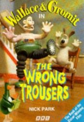 book cover of Wrong Trousers, the by Nick Park