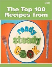 book cover of The Top 100 Recipes from "Ready Steady Cook" (Ready Steady Cook) by Ainsley Harriott