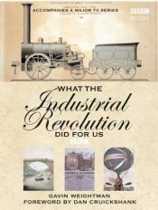 book cover of What the Industrial Revolution Did for Us by Gavin Weightman