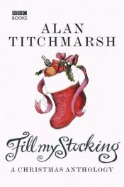 book cover of Alan Titchmarsh's Fill My Stocking: A Christmas Anthology by Alan Titchmarsh