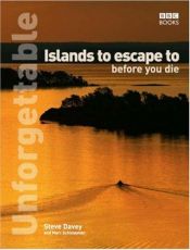 book cover of Unforgettable Islands to Escape to Before You Die by Steve Davey