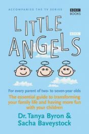 book cover of Little Angels: The Essential Guide to Transforming Your Family Life and Having More Time with Your Children by Tanya Byron