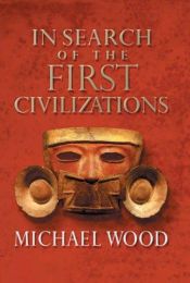 book cover of In Search of the First Civilizations by Michael Wood