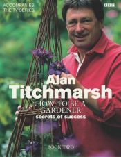 book cover of How to be a Gardener by Alan Titchmarsh