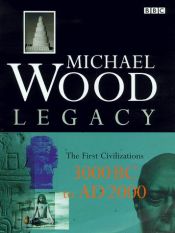book cover of Legacy: a search for the origins of civilization by Michael Wood
