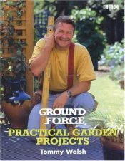 book cover of Ground Force practical garden projects by Tommy Walsh