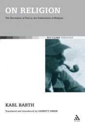 book cover of On Religion: The Revelation of God as the Sublimation of Religion by Karl Barth