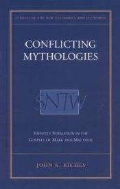 book cover of Conflicting Mythologies: Identity Formation in the Gospels of Mark and Matthew (Academic Paperback) by John Riches