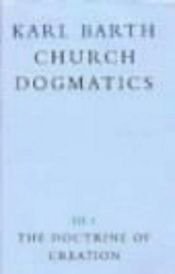 book cover of Church dogmatics. Volume III The doctrine of creation. Part One by Karl Barth