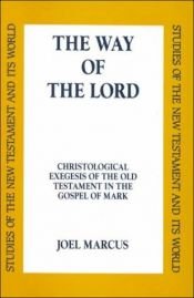 book cover of The Way of the Lord: Christological Exegesis of the Old Testament in the Gospel of Mark by Joel Marcus