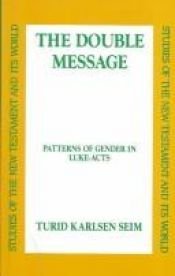 book cover of The Double Message: Patterns of Gender in Luke-Acts (Studies of the New Testament and Its World Series) by Turid Karlsen Seim