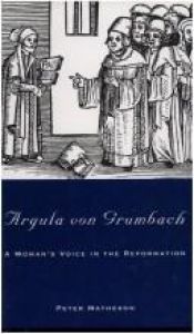 book cover of Argula Von Grumbach: A Woman's Voice in the Reformation by Peter Matheson