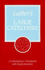 book cover of Luther's Large Catechism: A Contemporary Translation with Study Questions by Martin Luther