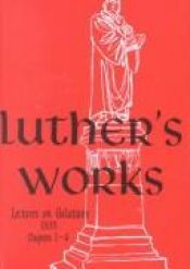 book cover of Luther's Works, Volume 26 : Lectures on Galatians by Мартін Лютер