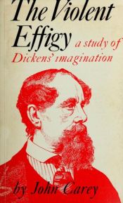 book cover of The Violent Effigy: A Study of Dickens' Imagination by John Carey