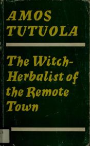 book cover of The Witch Herbalist of the Remote Town by Amos Tutuola