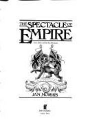 book cover of The Spectacle Of Empire: Style, Effect And The Pax Britannica by Jan Morris