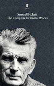 book cover of The complete dramatic works by Samuel Beckett