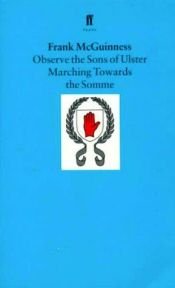 book cover of Observe the sons of Ulster marching towards the Somme by Frank McGuinness