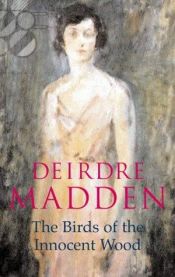 book cover of Birds of the Innocent Wood by Deirdre Madden