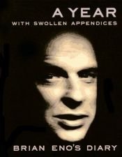 book cover of A year with swollen appendices : Brian Eno's diary by برایان اینو