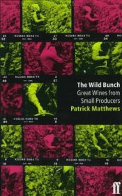 book cover of The wild bunch : great wines from small producers by Patrick Matthews