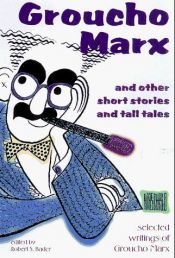 book cover of Groucho Marx: and Other Short Stories and Tall Tales: Selected Writings of Groucho Marx by Groucho Marx