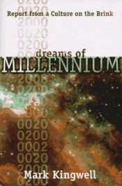 book cover of Dreams of millennium : report on a culture on the brink by Mark Kingwell