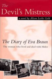 book cover of The Devil's Mistress: The Diary of Eva Braun: The Woman Who Lived and Died with Hitler by Alison Leslie Gold