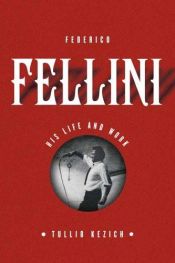 book cover of Federico Fellini : Sa vie et ses films by Tullio Kezich