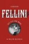 Federico Fellini : Sa vie et ses films