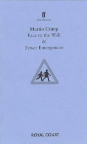 book cover of Face to the Wall: AND Fewer Emergencies (Faber StageScripts) by Martin Crimp