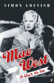 book cover of Mae West: It Ain't No Sin by Simon Louvish
