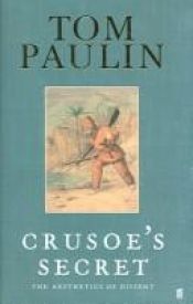 book cover of Crusoe's Secret: The Aesthetics of Dissent by Tom Paulin