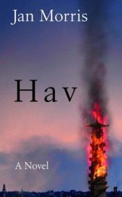 book cover of Hav : comprising letters from Hav, Hav of the myrmidions by Jan Morris