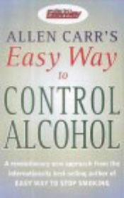 book cover of Allen Carr's Easy Way to Control Alcohol by אלן קאר