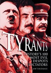 book cover of Tyrants; Historys 100 Most Evil Despots and Dictators by Nigel Cawthorne