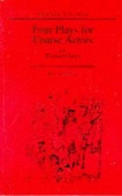 book cover of Four Plays for Coarse Actors: Coarse Acting Show (Acting Edition) by Michael Green