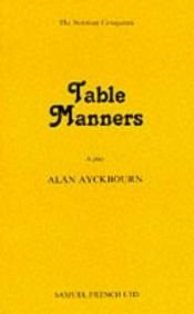 book cover of Table Manners (Acting Edition) by Alan Ayckbourn